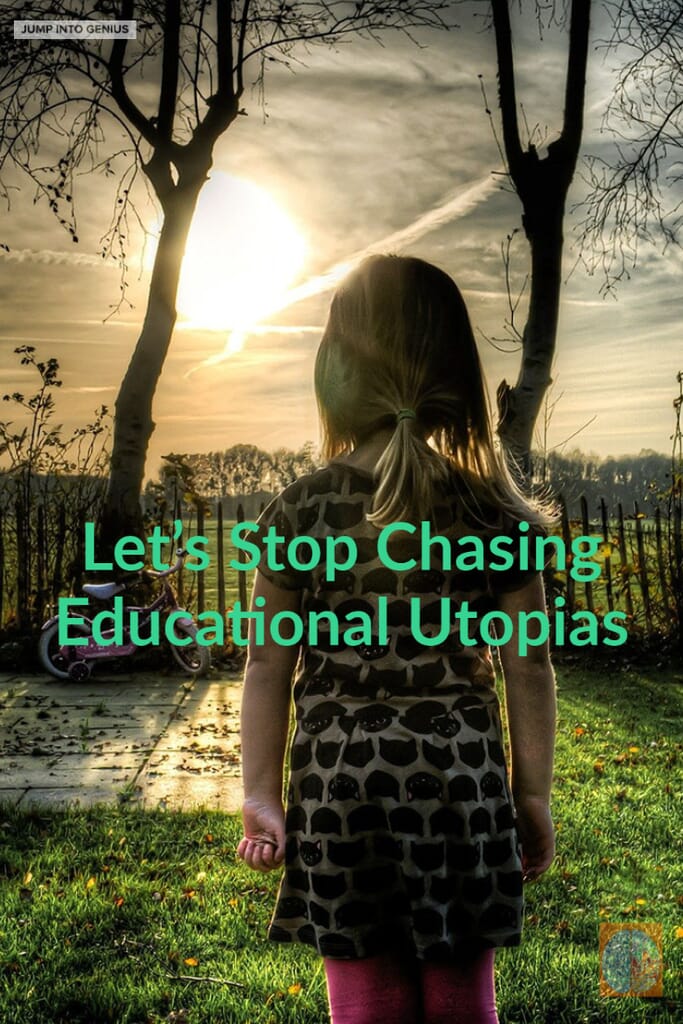 Let's Stop Chasing Educational Utopias
