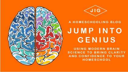 Jump Into Genius - A Homeschool Blog - Using Modern Brain Science to Bring Confidence and Clarity to Your Homeschool