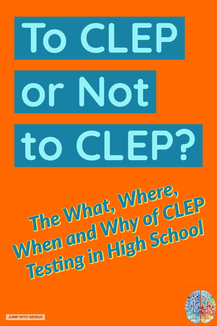 To CLEP or Not to CLEP The What, Where, When, and Why of CLEP Testing in High School